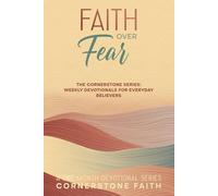 Faith Over Fear: A Cornerstone Series Devotional - 1-Month Guided Christian Prayerbook for Courage, Hope, and Spiritual Growth for New and Growing Believers