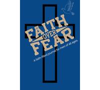 Faith Over Fear: A Faith-Filled Journal for Men of All Ages