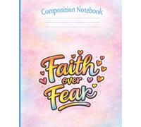 Faith Over Fear Composition Notebook for Teen Girls: Christian College Ruled School Notebook with Inspirational Scripture Theme: Cute Faith-Based Back ... Christian Students Church & Youth Group Gift