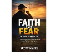 Faith Over fear On The Sideline: Coaching With Conviction In A Win-At-All-Costs World