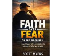 Faith Over fear On The Sideline: Coaching With Conviction In A Win-At-All-Costs World