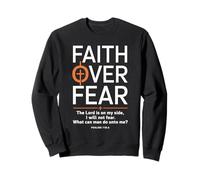 Faith Over Fear The Lord Is On My Side PSALMS 118 6 Chrétien Sweatshirt