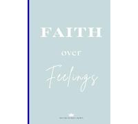 Faith Over Feelings: A Faith-Based Journal & Notebook for Reflection, Vision, and Prayer