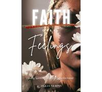 Faith Over Feelings: Living Spiritually and Emotionally Anchored