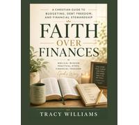 Faith Over Finances Workbook: A Christian Financial Transformation Workbook for Budgeting, Debt Freedom, Savings Goals, and Biblical Stewardship