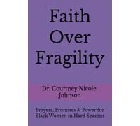 Faith Over Fragility: Prayers, Promises & Power for Black Women in Hard Seasons