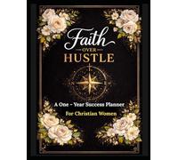 Faith Over Hustle: A One-Year Success Planner for Christian Women in Business