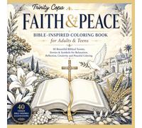 FAITH & PEACE Coloring Book: Bible-Inspired Coloring Book for Adults & Teens 40 Beautiful Biblical Scenes, Stories & Symbols for Relaxation, Reflection, Creativity and Peaceful Coloring