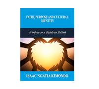 FAITH,PURPOSE AND CULTURAL IDENTITY: Wisdom as a Guide to Beliefs
