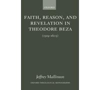 Faith, Reason, And Revelation In Theodore Beza (1519-1605)