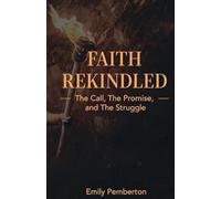 Faith Rekindled: The Call, the Promise, and the Struggle