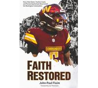 Faith Restored: How a New Owner, Fearless Coach, and Phenom Quarterback Resurrected the Washington Commanders