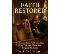 Faith Restored: Reclaiming Your Faith from False Teaching, Spiritual Abuse, and Misguided Religion