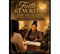 Faith Rewrites the Outcome: Leader's Counseling Manual