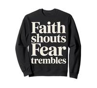 Faith Shouts Fear Trembles Force d'inspiration - Sweatshirt