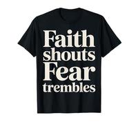 Faith Shouts Fear Trembles Force d'inspiration - T-Shirt
