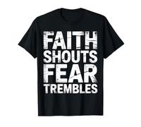 Faith Shouts Fear Trembles Force d'inspiration - T-Shirt