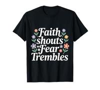 Faith Shouts Fear Trembles Force d'inspiration |- T-Shirt