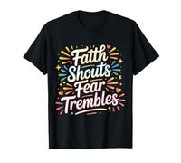 Faith Shouts Fear Trembles Force d'inspiration - T-Shirt