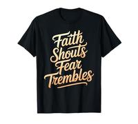 Faith Shouts Fear Trembles Force d'inspiration T-Shirt
