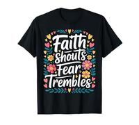 Faith Shouts Fear Trembles Force d'inspiration |- T-Shirt