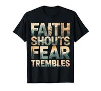 Faith Shouts Fear Trembles Force d'inspiration |- T-Shirt