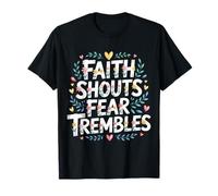 Faith Shouts Fear Trembles Force d'inspiration |- T-Shirt