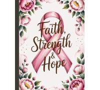 Faith, Strength & Hope Pink Ribbon: Notebook Inspirational Breast Cancer Awareness Journal for Writing, Reflection, and Support