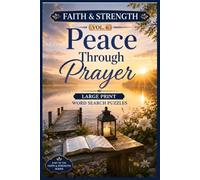 Faith & Strength: Peace Through Prayer: 100 Large Print Word Search Puzzles for Finding Calm, Comfort, Hope, and Strength Through Faith