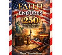 Faith That Endures: Celebrating 250 Years of America’s Freedom & Faith: A Christian Scripture Coloring Book for Celebrating America’s 250th ... Reflections, and Beautiful Coloring Pages