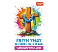 Faith That Grows With Me | A 60-Day Youth Group Bible-Guided Devotional for Boys & Girls Ages 9-12: About Faith, Identity, Confidence, Friendship, Big ... Courage, Kindness, & Growing Closer to God
