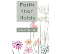 Faith that Holds: Five-Minute Devotions for Women Leaning on God Through Life’s Hard Seasons