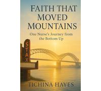 Faith That Moved Mountains: One Nurse’s Journey from the Bottom Up