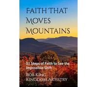 Faith That Moves Mountains: 31 Steps of Faith to See the Impossible Shift