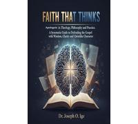 Faith That Thinks: Apologetic in Theology, Philosophy, and Practice
