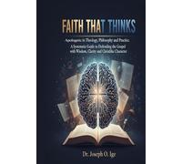 Faith That Thinks: Apologetic in Theology, Philosophy, and Practice