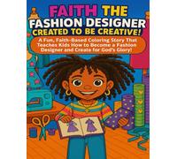 Faith the Fashion Designer: Created to Be Creative!: Perfect for ages 6-10, early readers, Christian fashion coloring book for girls