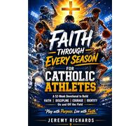 Faith Through Every Season for Catholic Athletes: A 52-W evotional to Help Young Athletes Build Virtue, Confidence, Mental Toughness, Faith and Christ-Centered Identity(Saints in the Making)
