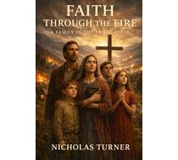 Faith Through the Fire: A Family In The Tribulation