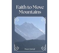 Faith to Move Mountains: Prayer Journal