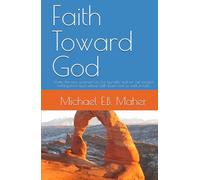 Faith Toward God: Under the new covenant we live by faith, and we can receive nothing from God without faith. Learn how to walk in faith.