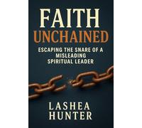 Faith Unchained: Escaping the Snare of a Misleading Spiritual Leader