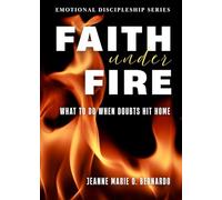 Faith Under Fire: What To Do When Doubts Hit Home