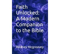 Faith Unlocked: A Modern Companion to the Bible