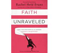 Faith Unraveled: How a Girl Who Knew All the Answers Learned to Ask Questions
