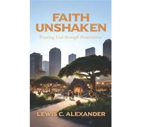 Faith Unshaken Trusting God through Persecution - Lewis C. Alexander - Trilogy Christian Publishing - ebook (ePub) - Livre