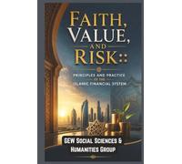 Faith, Value, and Risk: Principles and Practice of the Islamic Financial System