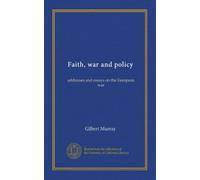 Faith, war and policy: addresses and essays on the European war