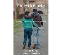 Faith with Benefits - King Jason Associate Professor and Chair of Theology Associate Professor and Chair of Theology Saint Vincent College - Oxford Univer King Jason Associate Professor and Chair of T