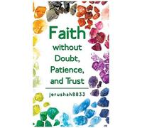 Faith Without Doubt, Patience, And Trust